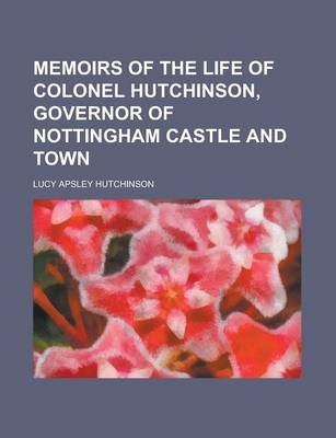 Book cover for Memoirs of the Life of Colonel Hutchinson, Governor of Nottingham Castle and Town