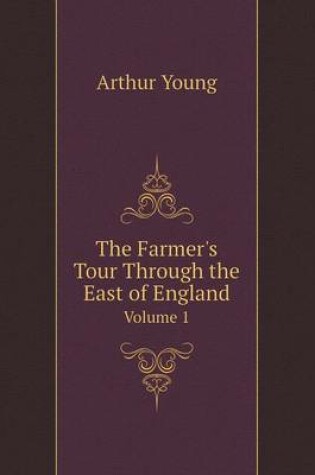 Cover of The Farmer's Tour Through the East of England Volume 1