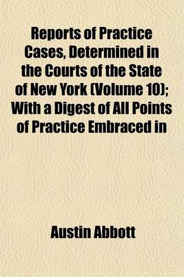 Book cover for Reports of Practice Cases, Determined in the Courts of the State of New York (Volume 10); With a Digest of All Points of Practice Embraced in the Standard New York Reports