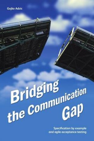Cover of Bridging the Communication Gap: Specification by Example and Agile Acceptance Testing