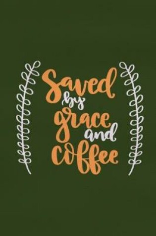 Cover of Saved By Grace And Coffee