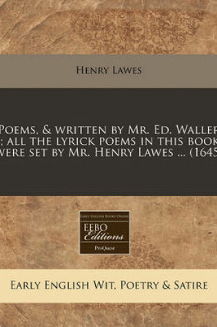 Cover of Poems, & Written by Mr. Ed. Waller ...; All the Lyrick Poems in This Booke Were Set by Mr. Henry Lawes ... (1645)