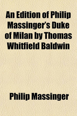 Book cover for An Edition of Philip Massinger's Duke of Milan by Thomas Whitfield Baldwin