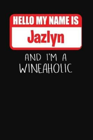 Cover of Hello My Name Is Jazlyn and I'm a Wineaholic