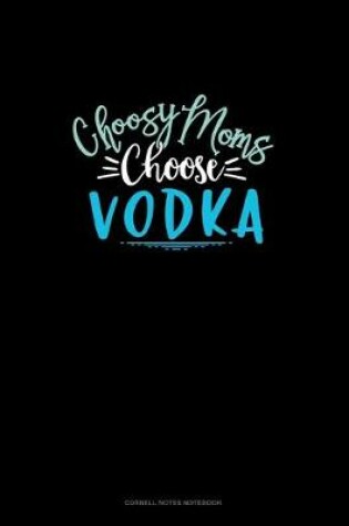 Cover of Choosy Moms Choose Vodka