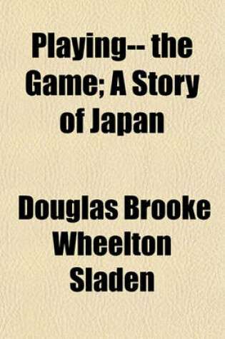 Cover of Playing-- The Game; A Story of Japan