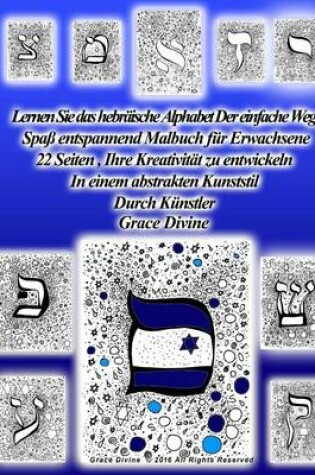 Cover of Lernen Sie das hebraische Alphabet die einfache Weise Spass fur Erwachsene Malbuch entspannen 22 Seiten, Ihre Kreativitat zu entwickeln In einer abstrakten Art-Stil vom Kunstler Grace Divine