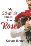 Book cover for My Schmidt Smells Like Roses