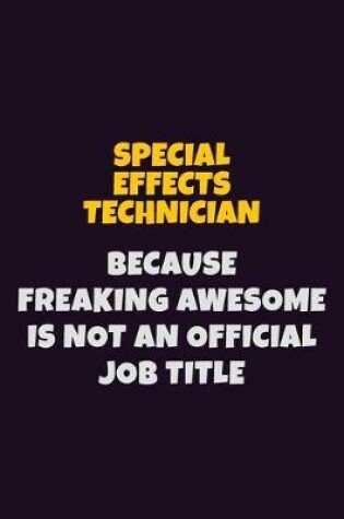 Cover of Special Effects Technician, Because Freaking Awesome Is Not An Official Job Title