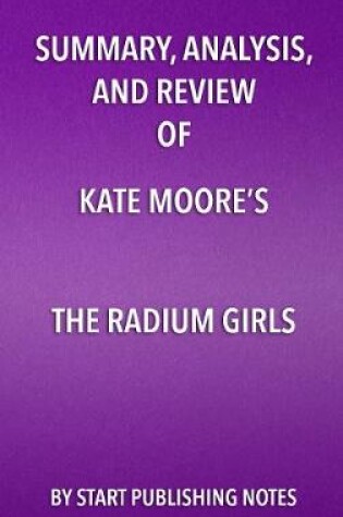 Cover of Summary, Analysis, and Review of Kate Moore's the Radium Girls: The Dark Story of America's Shining Women