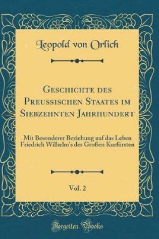 Cover of Geschichte Des Preussischen Staates Im Siebzehnten Jahrhundert, Vol. 2