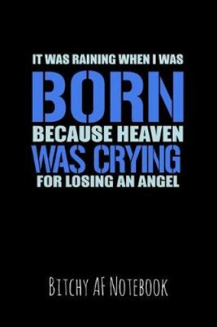 Cover of It Was Raining When I Was Born Because Heaven Was Crying for Losing an Angel