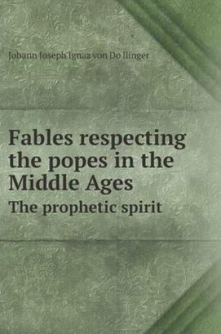 Cover of Fables Respecting the Popes in the Middle Ages the Prophetic Spirit