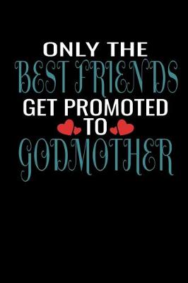 Book cover for Only Best Friends Get Promoted To Godmother