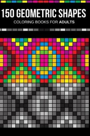 Cover of 150 Geometric shapes coloring books for adults