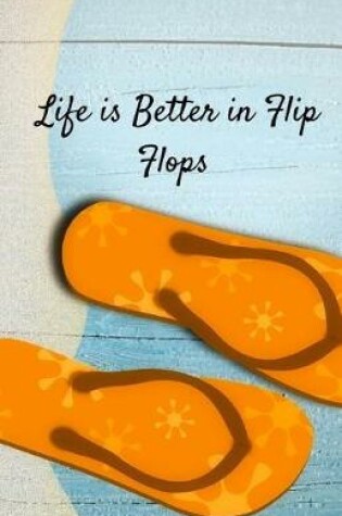 Cover of Life is Better in Flip Flops Journal