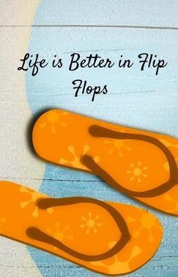 Cover of Life is Better in Flip Flops Journal