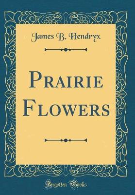 Book cover for Prairie Flowers (Classic Reprint)