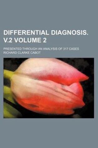 Cover of Differential Diagnosis. V.2 Volume 2; Presented Through an Analysis of 317 Cases