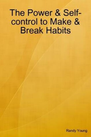 Cover of The Power & Self-Control to Make & Break Habits