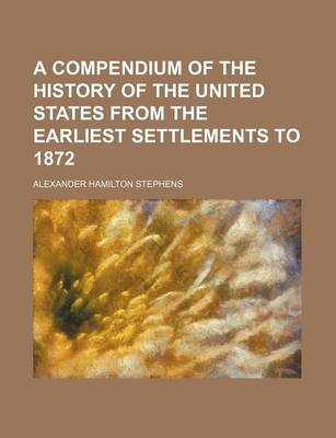 Book cover for A Compendium of the History of the United States from the Earliest Settlements to 1872