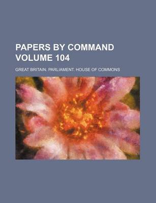 Book cover for Papers by Command Volume 104