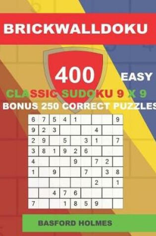 Cover of BrickWallDoku 400 EASY classic Sudoku 9 x 9 + BONUS 250 correct puzzles