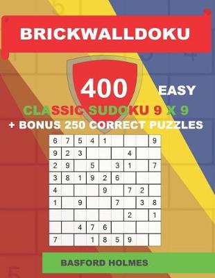 Cover of BrickWallDoku 400 EASY classic Sudoku 9 x 9 + BONUS 250 correct puzzles