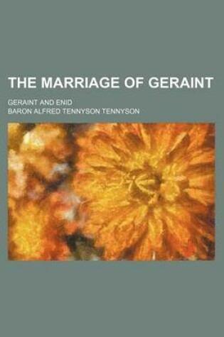 Cover of The Marriage of Geraint; Geraint and Enid