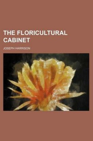 Cover of The Floricultural Cabinet