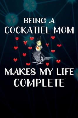 Book cover for Being A Cockatiel Mom Makes My Life Complete