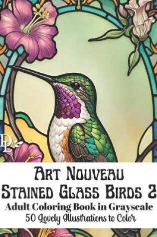 Cover of Art Nouveau Stained Glass Birds 2 - Adult Coloring Book in Grayscale