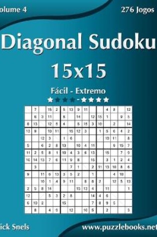 Cover of Diagonal Sudoku 15x15 - Fácil ao Extremo - Volume 4 - 276 Jogos