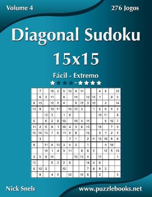 Book cover for Diagonal Sudoku 15x15 - Fácil ao Extremo - Volume 4 - 276 Jogos