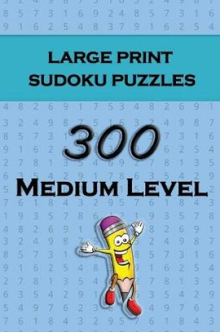 Cover of Large Print Sudoku Puzzles - 300 Medium Level