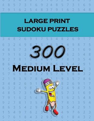 Book cover for Large Print Sudoku Puzzles - 300 Medium Level