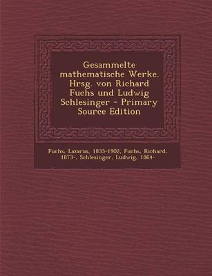 Book cover for Gesammelte Mathematische Werke. Hrsg. Von Richard Fuchs Und Ludwig Schlesinger - Primary Source Edition