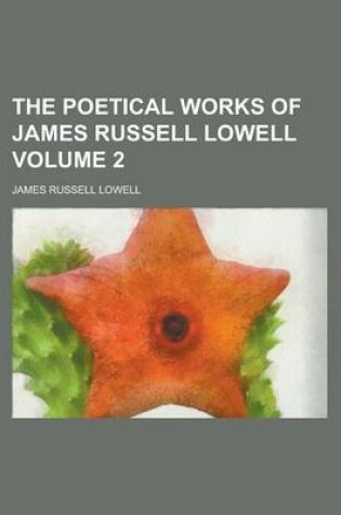 Cover of The Poetical Works of James Russell Lowell Volume 2