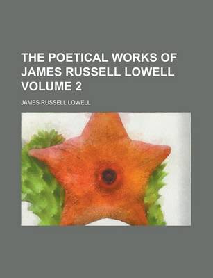 Book cover for The Poetical Works of James Russell Lowell Volume 2