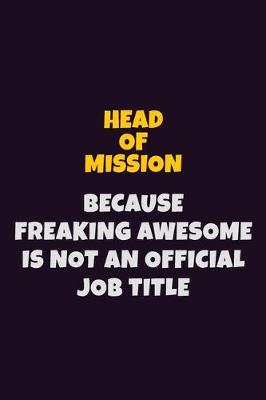 Book cover for Head of Mission, Because Freaking Awesome Is Not An Official Job Title