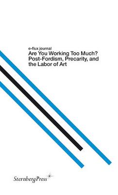 Book cover for Are You Working Too Much? – Post–Fordism, Precarity, and the Labor of Art