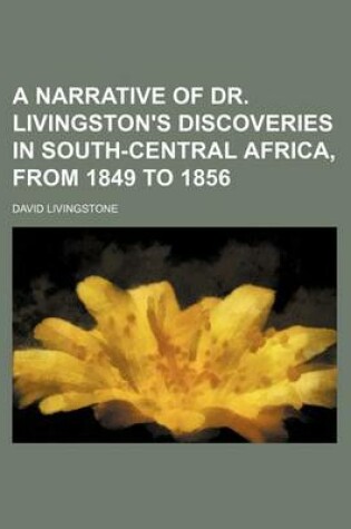 Cover of A Narrative of Dr. Livingston's Discoveries in South-Central Africa, from 1849 to 1856