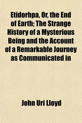 Book cover for Etidorhpa, Or, the End of Earth; The Strange History of a Mysterious Being and the Account of a Remarkable Journey as Communicated in