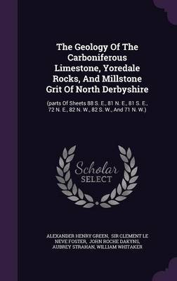 Book cover for The Geology of the Carboniferous Limestone, Yoredale Rocks, and Millstone Grit of North Derbyshire