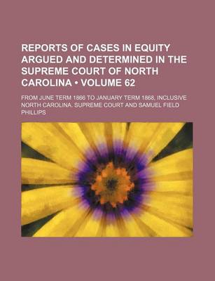 Book cover for Reports of Cases in Equity Argued and Determined in the Supreme Court of North Carolina (Volume 62); From June Term 1866 to January Term 1868, Inclusive