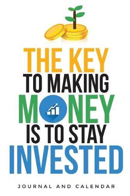 Book cover for The Key to Making Money Is to Stay Invested