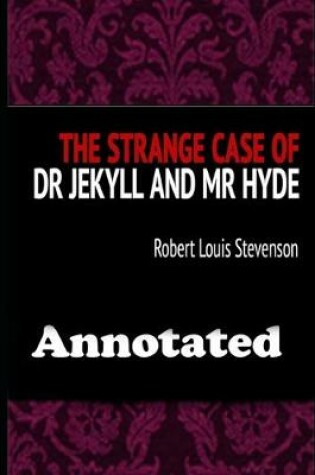 Cover of The Strange Case Of Dr. Jekyll And Mr. Hyde By Robert Louis Stevenson "Unabridged & Annotated Classic Volume"
