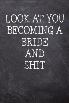 Book cover for Look At You Becoming A Bride And Shit