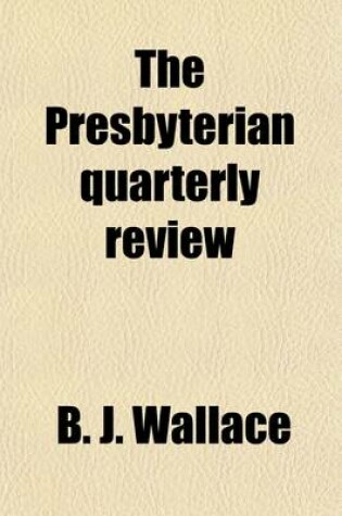 Cover of The Presbyterian Quarterly Review Volume 7