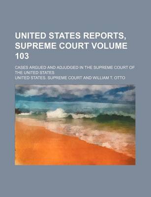 Book cover for United States Reports, Supreme Court Volume 103; Cases Argued and Adjudged in the Supreme Court of the United States